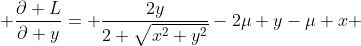  \frac{\partial L}{\partial y}= \frac{2y}{2 \sqrt{x^2+y^2}}-2\mu y-\mu x 