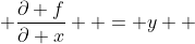  \frac{\partial f}{\partial x}  = y  