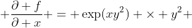  \frac{\partial f}{\partial x} = \exp(xy^2) \times y^2 
