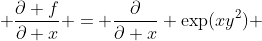  \frac{\partial f}{\partial x} = \frac{\partial}{\partial x} \exp(xy^2) 