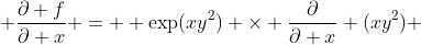  \frac{\partial f}{\partial x} =  \exp(xy^2) \times \frac{\partial}{\partial x} (xy^2) 