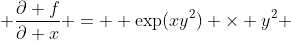  \frac{\partial f}{\partial x} =  \exp(xy^2) \times y^2 
