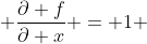  \frac{\partial f}{\partial x} = 1 