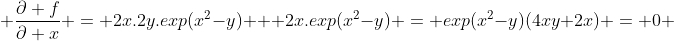  \frac{\partial f}{\partial x} = 2x.2y.exp(x^2-y) + 2x.exp(x^2-y) = exp(x^2-y)(4xy+2x) = 0 