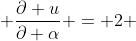  \frac{\partial u}{\partial \alpha} = 2 
