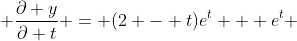  \frac{\partial y}{\partial t} = (2 - t)e^{t} + e^{t} 