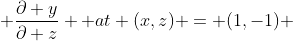  \frac{\partial y}{\partial z}  at (x,z) = (1,-1) 