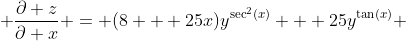  \frac{\partial z}{\partial x} = (8 + 25x)y^{\sec^{2}(x)} + 25y^{\tan(x)} 