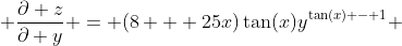  \frac{\partial z}{\partial y} = (8 + 25x)\tan(x)y^{\tan(x) - 1} 