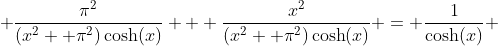  \frac{\pi^2}{(x^2 +\pi^2)\cosh(x)} + \frac{x^2}{(x^2 +\pi^2)\cosh(x)} = \frac{1}{\cosh(x)} 