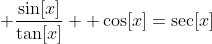  \frac{\sin[x]}{\tan[x]} +\cos[x]=\sec[x]