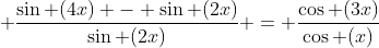  \frac{\sin (4x) - \sin (2x)}{\sin (2x)} = \frac{\cos (3x)}{\cos (x)}
