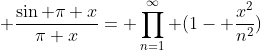  \frac{\sin \pi x}{\pi x}= \prod_{n=1}^{\infty} (1- \frac{x^{2}}{n^{2}})