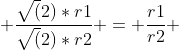  \frac{\sqrt(2)*r1}{\sqrt(2)*r2} = \frac{r1}{r2} 