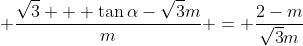  \frac{\sqrt{3} + \tan{\alpha}-\sqrt{3}m}{m} = \frac{2-m}{\sqrt{3}{m}}