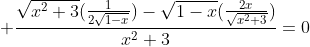  \frac{\sqrt{x^2+3}(\frac{1}{2\sqrt{1-x}})-\sqrt{1-x}(\frac{2x}{\sqrt{x^2+3}})}{x^2+3}=0