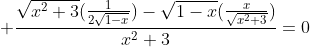  \frac{\sqrt{x^2+3}(\frac{1}{2\sqrt{1-x}})-\sqrt{1-x}(\frac{x}{\sqrt{x^2+3}})}{x^2+3}=0