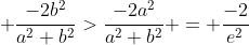  \frac{-2b^2}{a^2+b^2}>\frac{-2a^2}{a^2+b^2} = \frac{-2}{e^2}