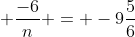 \frac{-6}{n} = -9\frac{5}{6}