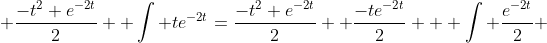  \frac{-t^2 e^{-2t}}{2} +\int te^{-2t}=\frac{-t^2 e^{-2t}}{2} +\frac{-te^{-2t}}{2} + \int \frac{e^{-2t}}{2} 