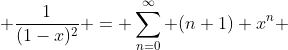  \frac{1}{(1-x)^2} = \sum_{n=0}^\infty (n+1) x^n 