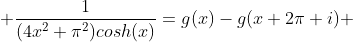  \frac{1}{(4x^2+\pi^2)cosh(x)}=g(x)-g(x+2\pi i) 