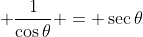  \frac{1}{\cos{\theta}} = \sec{\theta}