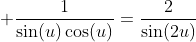  \frac{1}{\sin(u)\cos(u)}=\frac{2}{\sin(2u)}