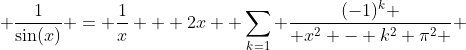  \frac{1}{\sin(x)} = \frac{1}{x} + 2x \displaystyle{ \sum_{k=1} \frac{(-1)^k }{ x^2 - k^2 \pi^2 } }