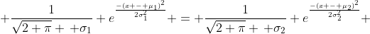 \frac{1}{\sqrt{2 \pi} \, \sigma_1} e^{\frac{-(x - \mu_1)^2}{2\sigma_1^2}} = \frac{1}{\sqrt{2 \pi} \, \sigma_2} e^{\frac{-(x - \mu_2)^2}{2\sigma_2^2}} 