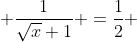  \frac{1}{\sqrt{x}+1} =\frac{1}{2} 