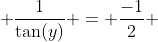  \frac{1}{\tan(y)} = \frac{-1}{2} 