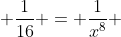  \frac{1}{16} = \frac{1}{x^8} 