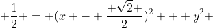  \frac{1}{2} = (x - \frac{ \sqrt{2} }{2})^2 + y^2 