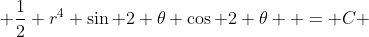  \frac{1}{2} r^4 \sin 2 \theta \cos 2 \theta  = C 