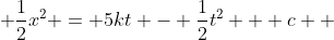  \frac{1}{2}x^{2} = 5kt - \frac{1}{2}t^{2} + c  
