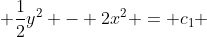  \frac{1}{2}y^2 - 2x^2 = c_1 