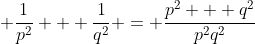  \frac{1}{p^2} + \frac{1}{q^2} = \frac{p^2 + q^2}{p^2q^2}