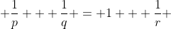 \frac{1}{p} + \frac{1}{q} = 1 + \frac{1}{r} 