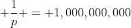  \frac{1}{p} = 1,000,000,000