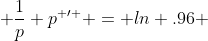  \frac{1}{p} p^{ \prime } = ln .96 