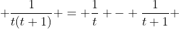  \frac{1}{t(t+1)} = \frac{1}{t} - \frac{1}{t+1} 