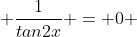  \frac{1}{tan2x} = 0 