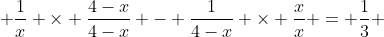  \frac{1}{x} \times \frac{4-x}{4-x} - \frac{1}{4-x} \times \frac{x}{x} = \frac{1}{3} 