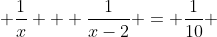  \frac{1}{x} + \frac{1}{x-2} = \frac{1}{10} 