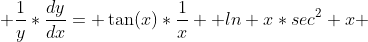  \frac{1}{y}*\frac{dy}{dx}= \tan(x)*\frac{1}{x} +ln x*sec^2 x 