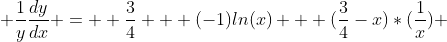  \frac{1}{y}\frac{dy}{dx} =  \frac{3}{4} + (-1)ln(x) + (\frac{3}{4}-x)*(\frac{1}{x}) 