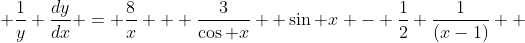  \frac{1}{y} \frac{dy}{dx} = \frac{8}{x} + \frac{3}{\cos x}  \sin x - \frac{1}{2} \frac{1}{(x-1)}  