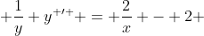  \frac{1}{y} y^{ \prime } = \frac{2}{x} - 2 