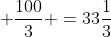  \frac{100}{3} =33\frac{1}{3}